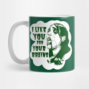 I Like You For Your Brains Mug